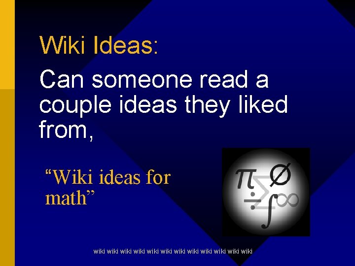 Wiki Ideas: Can someone read a couple ideas they liked from, “Wiki ideas for