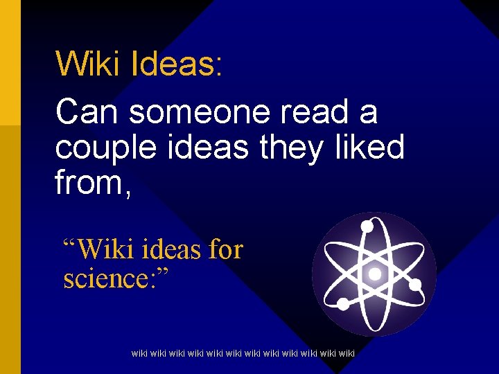 Wiki Ideas: Can someone read a couple ideas they liked from, “Wiki ideas for