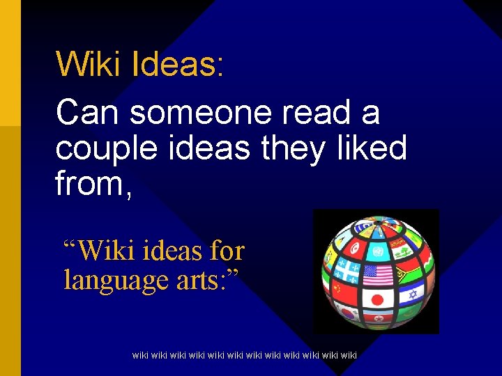 Wiki Ideas: Can someone read a couple ideas they liked from, “Wiki ideas for