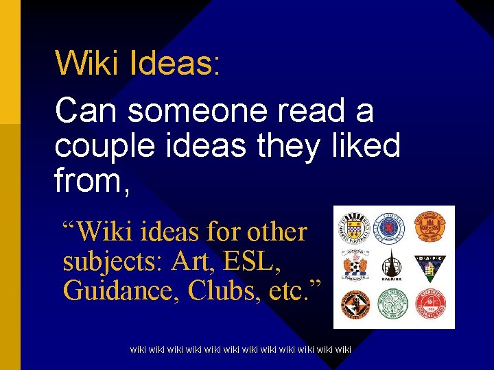 Wiki Ideas: Can someone read a couple ideas they liked from, “Wiki ideas for