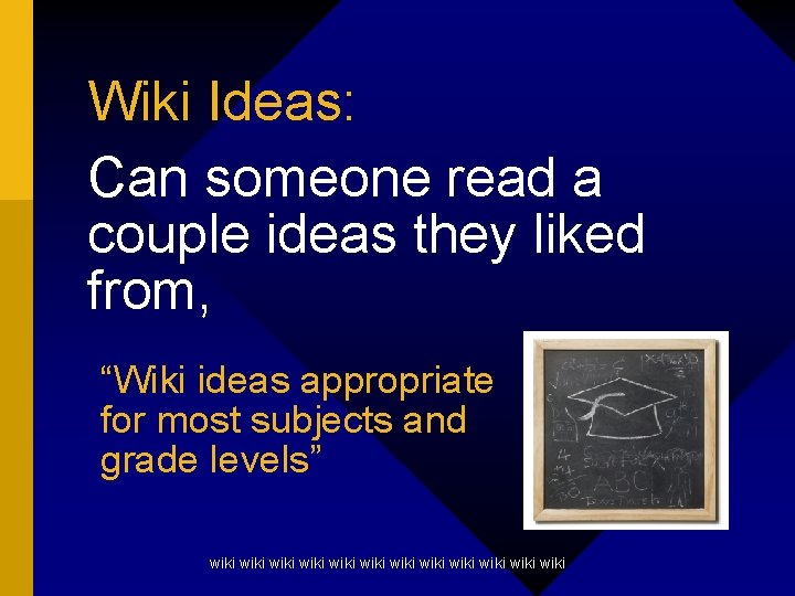 Wiki Ideas: Can someone read a couple ideas they liked from, “Wiki ideas appropriate