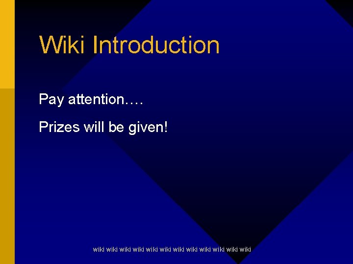 Wiki Introduction Pay attention…. Prizes will be given! wiki wiki wiki 