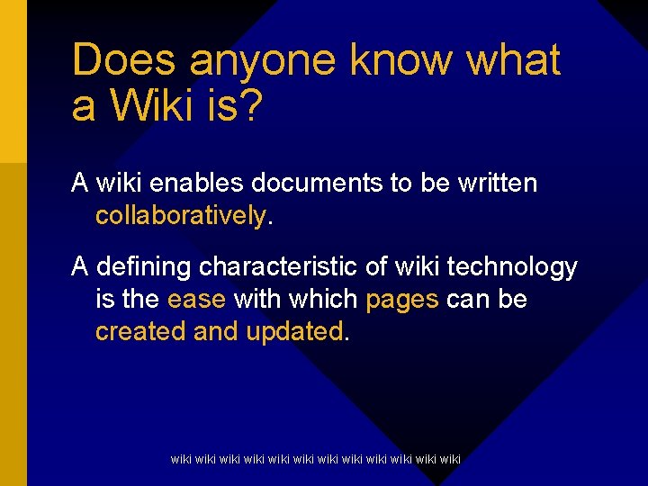 Does anyone know what a Wiki is? A wiki enables documents to be written