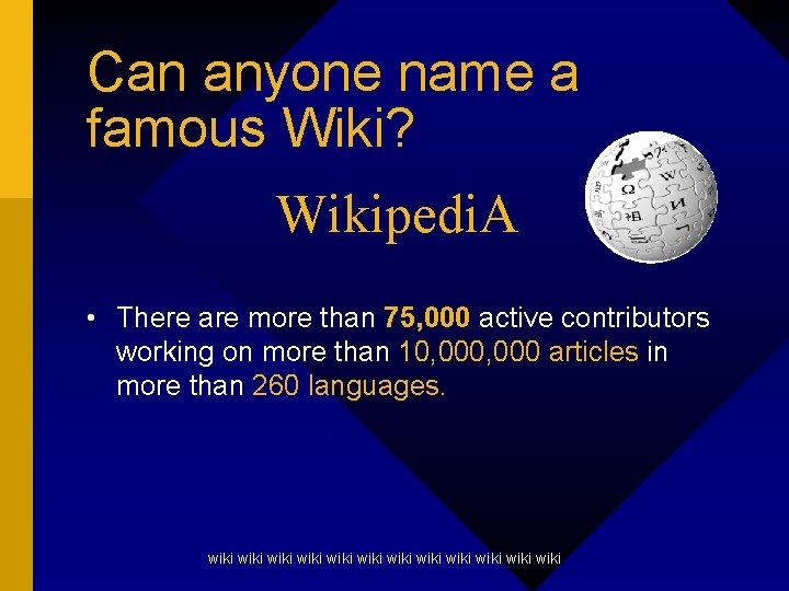 Can anyone name a famous Wiki? Wikipedi. A • There are more than 75,