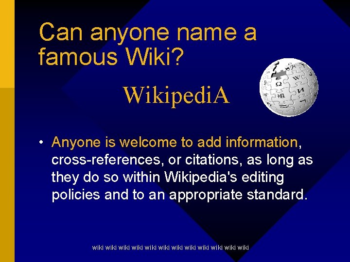 Can anyone name a famous Wiki? Wikipedi. A • Anyone is welcome to add