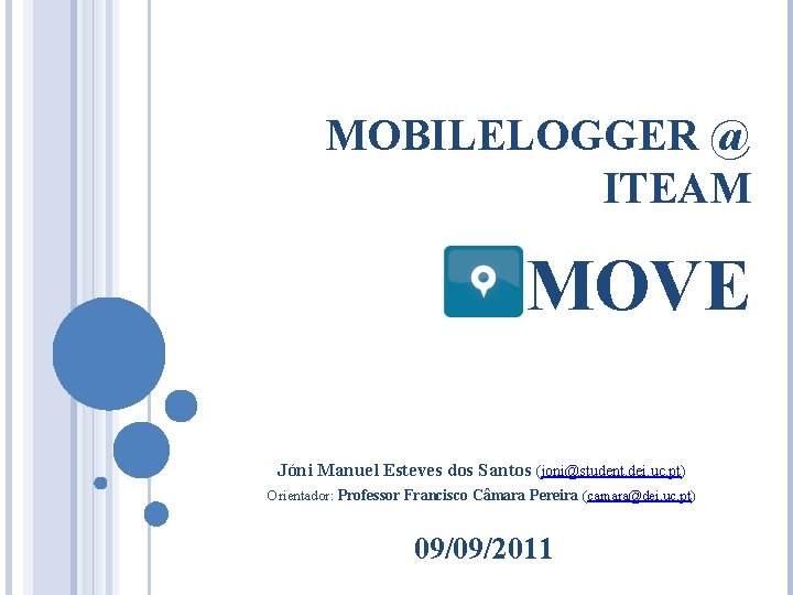MOBILELOGGER @ ITEAM MOVE Jóni Manuel Esteves dos Santos (joni@student. dei. uc. pt) Orientador: