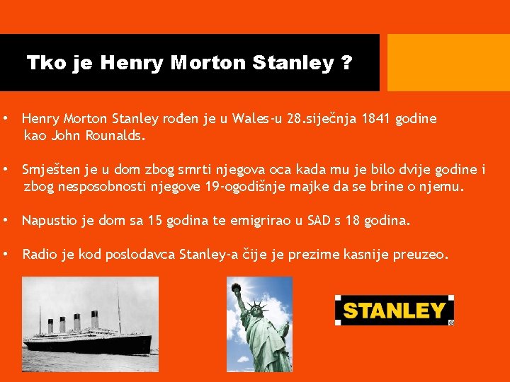 Tko je Henry Morton Stanley ? • Henry Morton Stanley rođen je u Wales-u