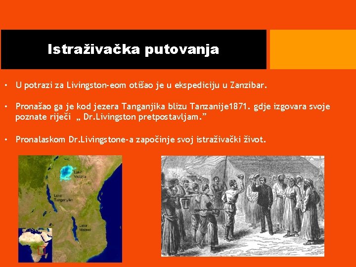 Istraživačka putovanja • U potrazi za Livingston-eom otišao je u ekspediciju u Zanzibar. •