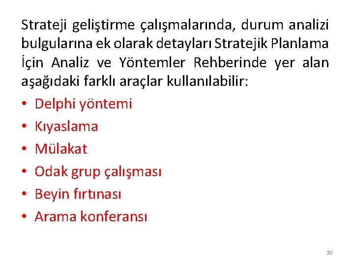 Strateji geliştirme çalışmalarında, durum analizi bulgularına ek olarak detayları Stratejik Planlama İçin Analiz ve