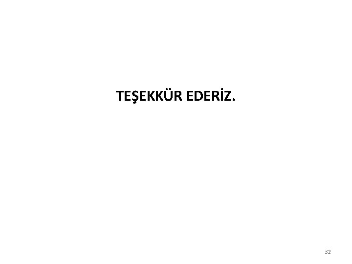 TEŞEKKÜR EDERİZ. 32 