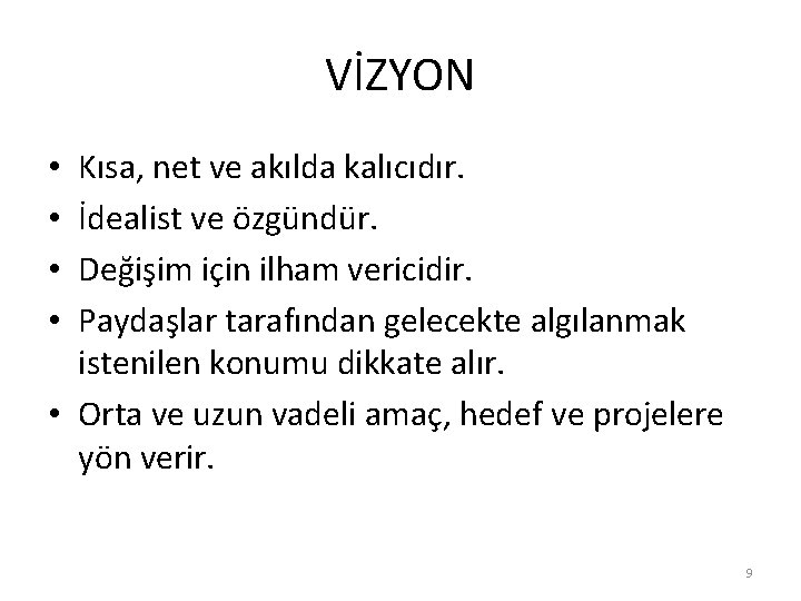 VİZYON Kısa, net ve akılda kalıcıdır. İdealist ve özgündür. Değişim için ilham vericidir. Paydaşlar