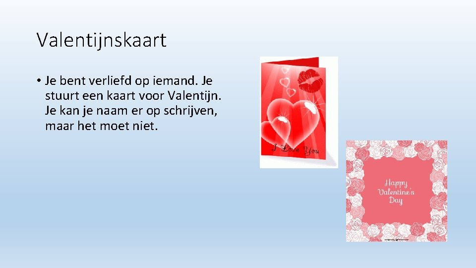 Valentijnskaart • Je bent verliefd op iemand. Je stuurt een kaart voor Valentijn. Je