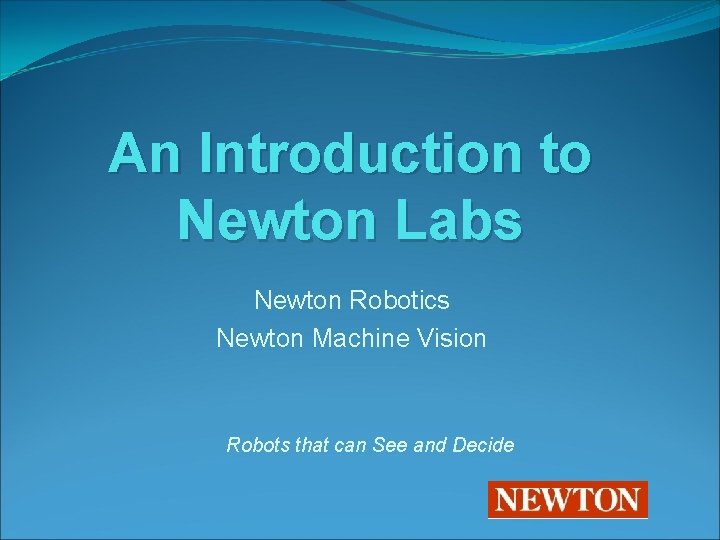 An Introduction to Newton Labs Newton Robotics Newton Machine Vision Robots that can See