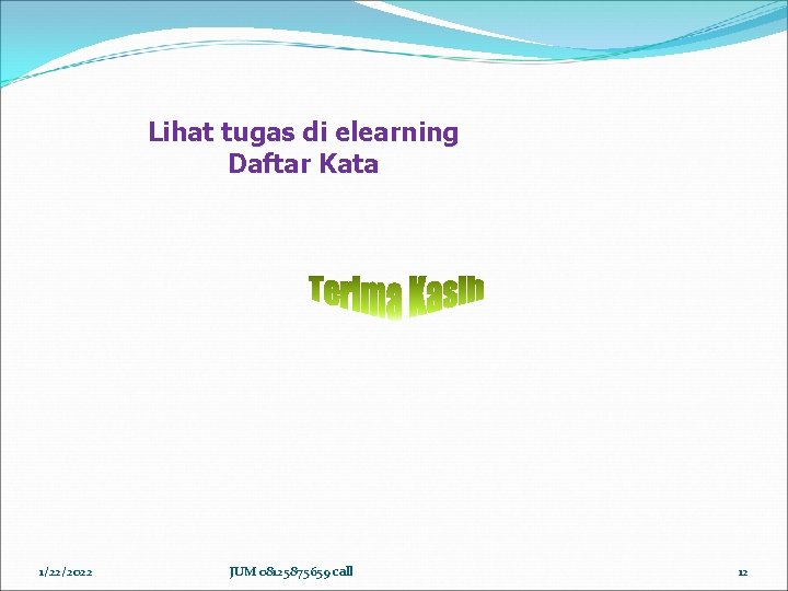 Lihat tugas di elearning Daftar Kata 1/22/2022 JUM 08125875659 call 12 