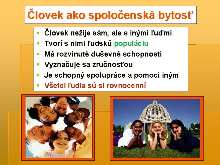 Človek ako spoločenská bytosť § § § Človek nežije sám, ale s inými ľuďmi