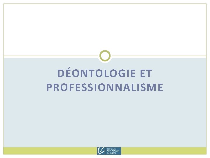 DÉONTOLOGIE ET PROFESSIONNALISME 