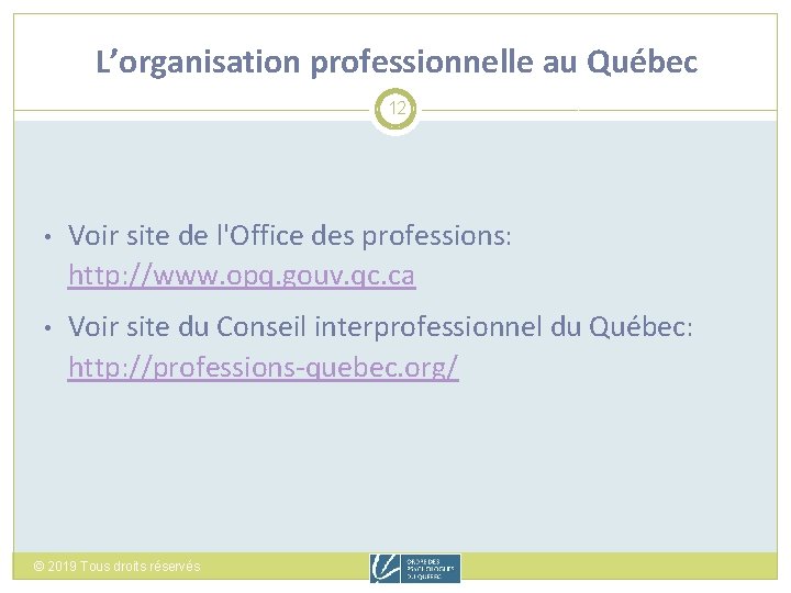 L’organisation professionnelle au Québec 12 • Voir site de l'Office des professions: http: //www.
