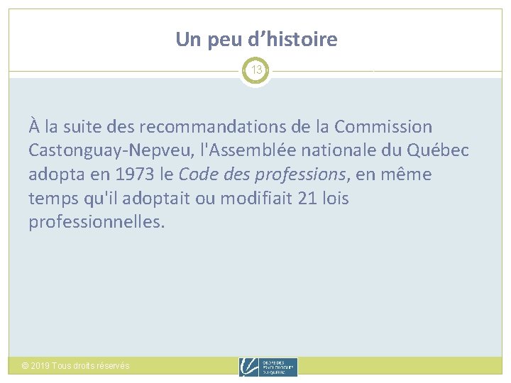 Un peu d’histoire 13 À la suite des recommandations de la Commission Castonguay-Nepveu, l'Assemblée