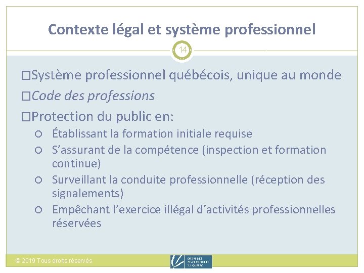 Contexte légal et système professionnel 14 �Système professionnel québécois, unique au monde �Code des