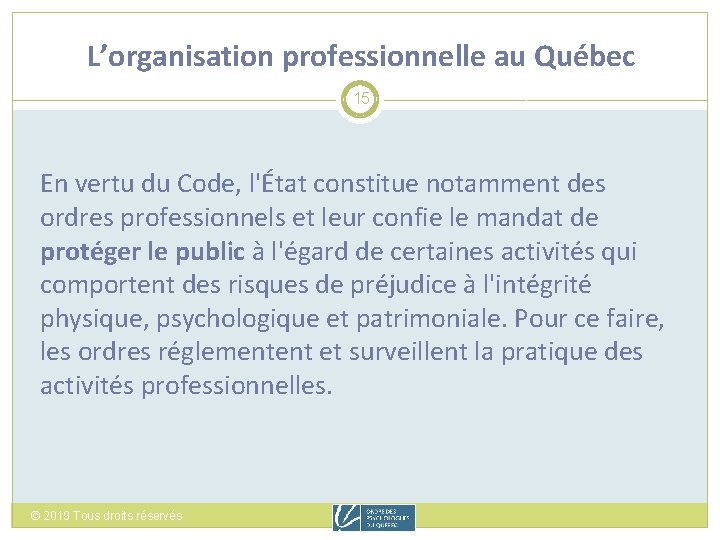 L’organisation professionnelle au Québec 15 En vertu du Code, l'État constitue notamment des ordres