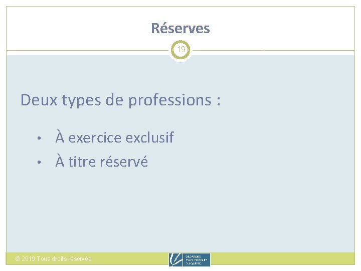 Réserves 19 Deux types de professions : • • À exercice exclusif À titre