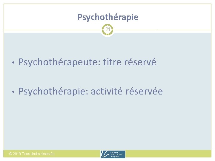 Psychothérapie 21 • Psychothérapeute: titre réservé • Psychothérapie: activité réservée © 2019 Tous droits