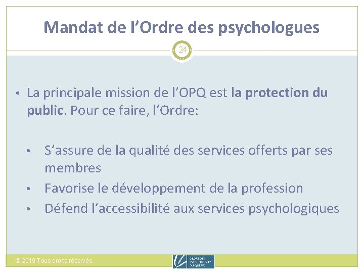 Mandat de l’Ordre des psychologues 24 • La principale mission de l’OPQ est la