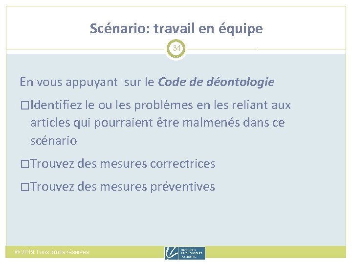 Scénario: travail en équipe 34 En vous appuyant sur le Code de déontologie �Identifiez