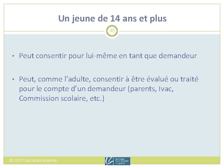 Un jeune de 14 ans et plus 45 • Peut consentir pour lui-même en