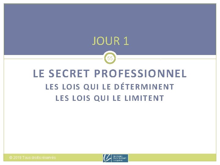 JOUR 1 55 LE SECRET PROFESSIONNEL LES LOIS QUI LE DÉTERMINENT LES LOIS QUI