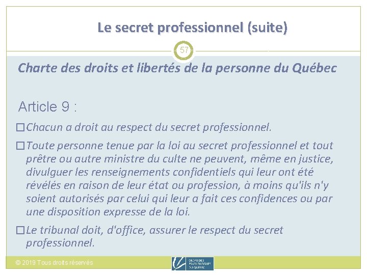 Le secret professionnel (suite) 57 Charte des droits et libertés de la personne du