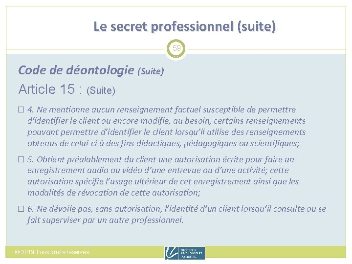 Le secret professionnel (suite) 59 Code de déontologie (Suite) Article 15 : (Suite) �