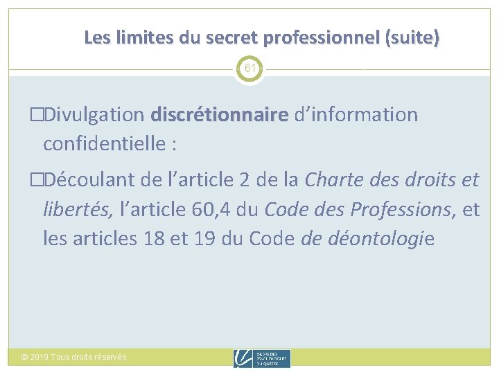 Les limites du secret professionnel (suite) 61 �Divulgation discrétionnaire d’information confidentielle : �Découlant de
