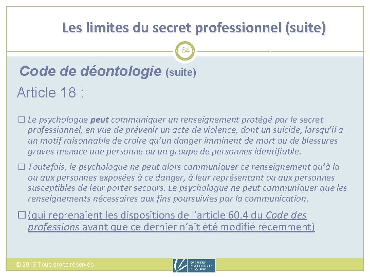 Les limites du secret professionnel (suite) 64 Code de déontologie (suite) Article 18 :