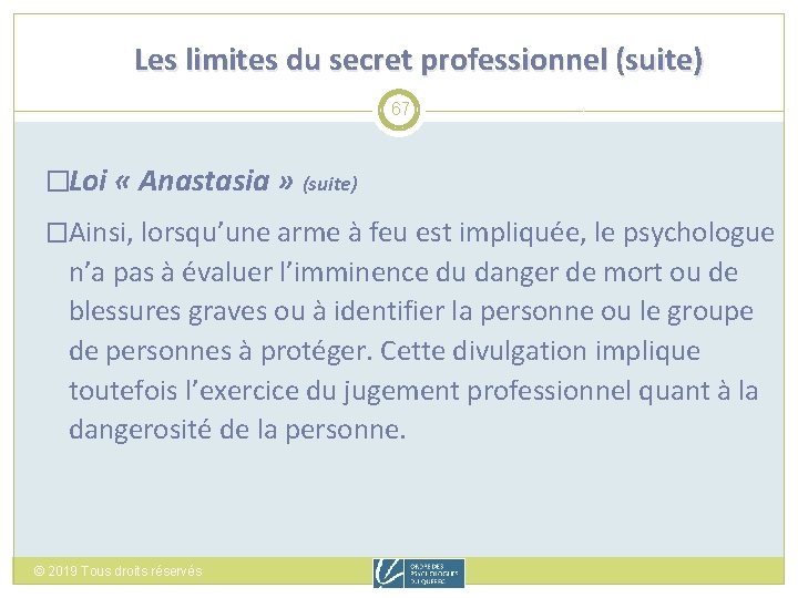 Les limites du secret professionnel (suite) 67 �Loi « Anastasia » (suite) �Ainsi, lorsqu’une
