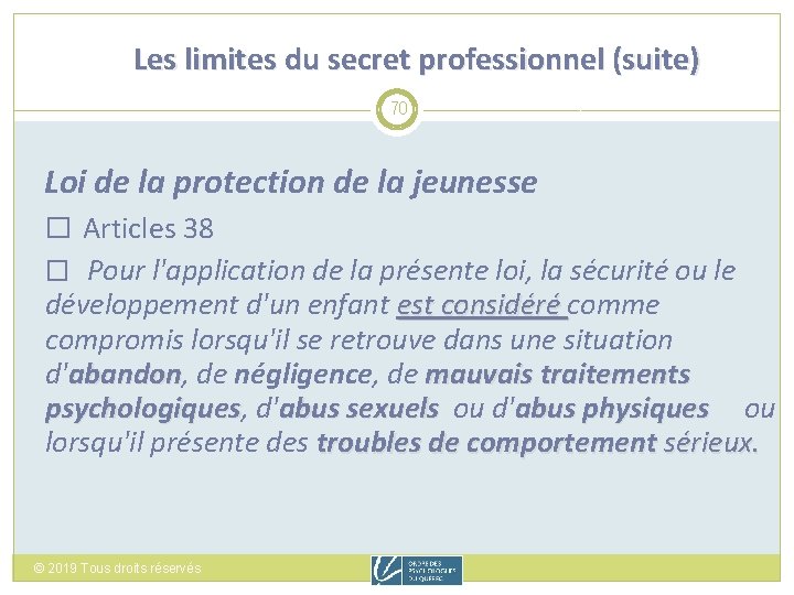 Les limites du secret professionnel (suite) 70 Loi de la protection de la jeunesse