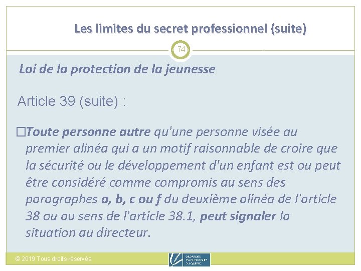 Les limites du secret professionnel (suite) 74 Loi de la protection de la jeunesse