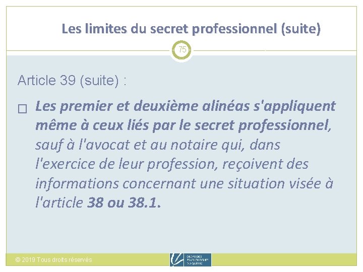 Les limites du secret professionnel (suite) 75 Article 39 (suite) : � Les premier