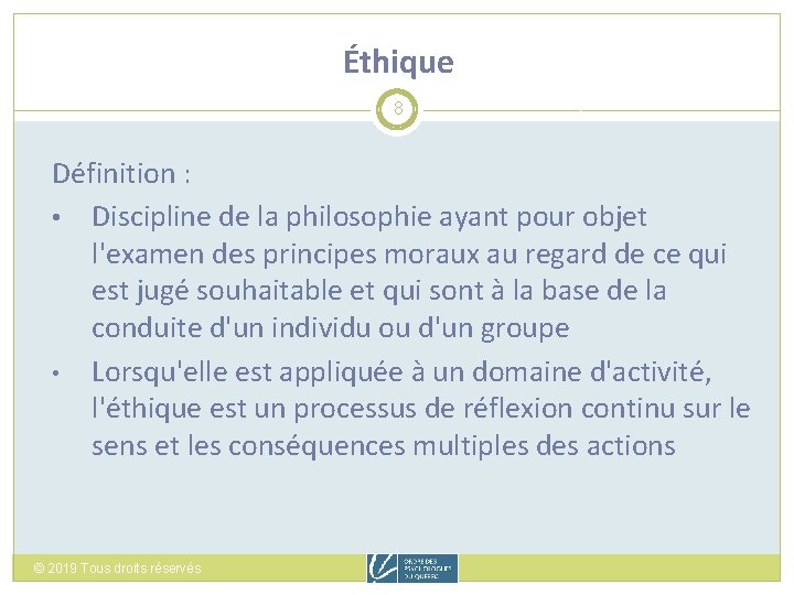 Éthique 8 Définition : • Discipline de la philosophie ayant pour objet l'examen des