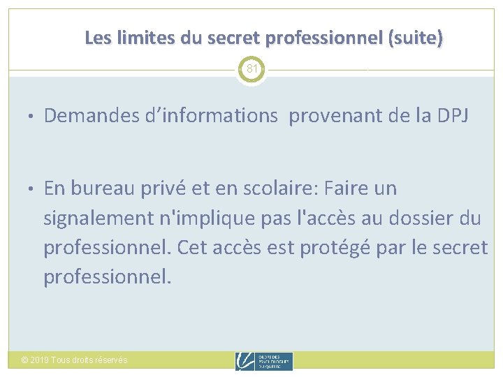 Les limites du secret professionnel (suite) 81 • Demandes d’informations provenant de la DPJ