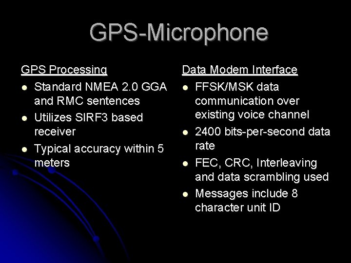 GPS-Microphone GPS Processing Standard NMEA 2. 0 GGA and RMC sentences Utilizes SIRF 3