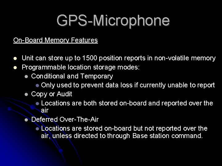 GPS-Microphone On-Board Memory Features Unit can store up to 1500 position reports in non-volatile