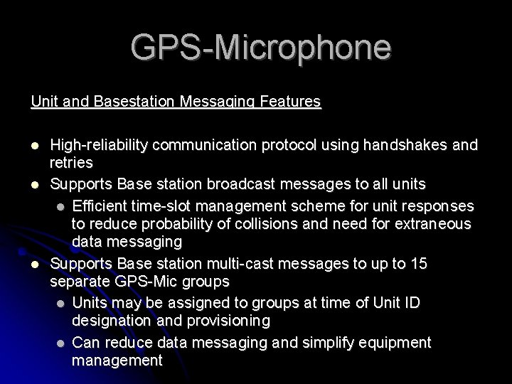 GPS-Microphone Unit and Basestation Messaging Features High-reliability communication protocol using handshakes and retries Supports