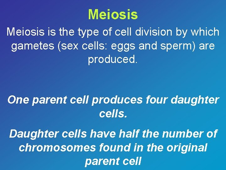 Meiosis is the type of cell division by which gametes (sex cells: eggs and