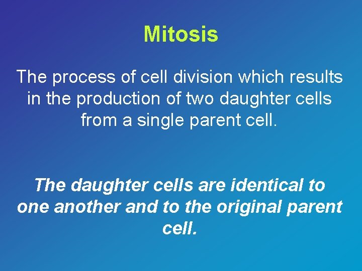 Mitosis The process of cell division which results in the production of two daughter