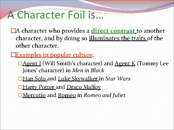 A Character Foil is… �A character who provides a direct contrast to another character,