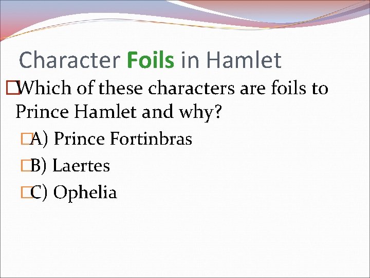 Character Foils in Hamlet �Which of these characters are foils to Prince Hamlet and