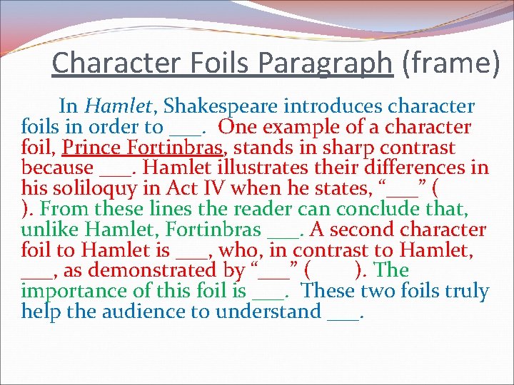 Character Foils Paragraph (frame) In Hamlet, Shakespeare introduces character foils in order to ___.