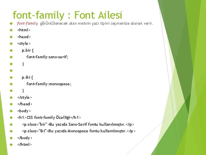 font-family : Font Ailesi font-family görüntülenecek olan metnin yazı tipini seçmenize olanak verir. <html>