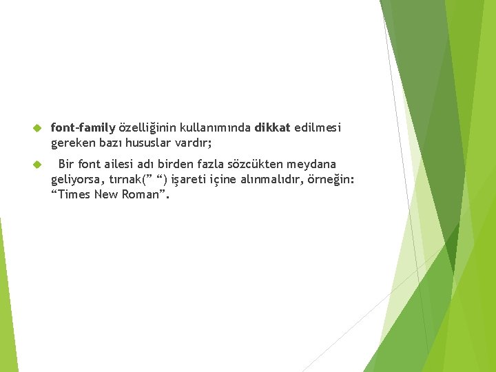  font-family özelliğinin kullanımında dikkat edilmesi gereken bazı hususlar vardır; Bir font ailesi adı